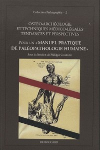 Ostéo-archéologie et techniques médico-légales : tendances et perspectives. Pour un manuel pratique de paléopathologie humaine