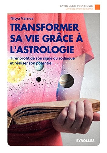Transformer sa vie grâce à l'astrologie: Tirer profit de son signe du zodiaque et réaliser son potentiel.