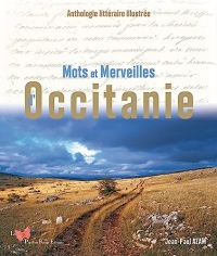 Mots et Merveilles d'Occitanie. Anthologie littéraire illustrée: Anthologie littéraire illustrée