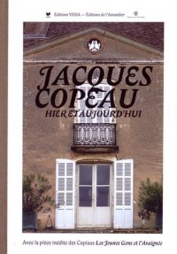 Jacques Copeau hier et aujourd'hui : Suivis de la pièce inédite Les jeunes gens et l'araignée