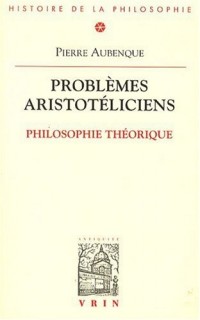 Problèmes aristotéliciens. Philosophie théorique