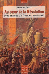 Au coeur de la Révolution : Mes années de Russie, 1917-1927