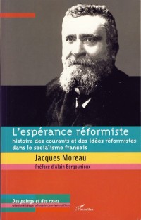 L'espérance réformiste : Histoire des courants et des idées réformistes dans le socialisme français