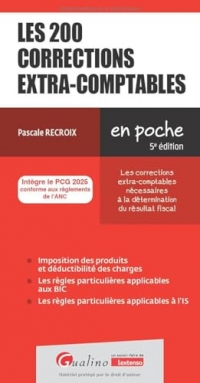 Les 200 corrections extra-comptables: Les corrections extra-comptables nécessaires à la détermination du résultat fiscal - Intègre le PCG 2025 conforme aux réglements de l'ANC