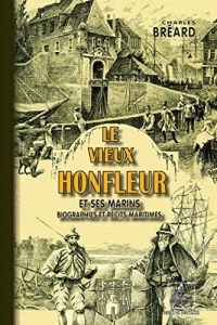 Le vieux Honfleur et ses marins: (biographies et récits maritimes)