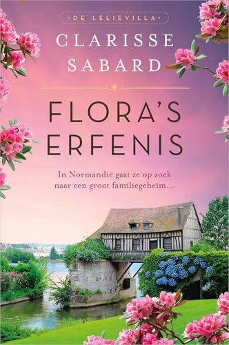 Flora's erfenis: In Normandië gaat ze op zoek naar een groot familiegeheim... (De Lelievilla Book 1) (Dutch Edition)
