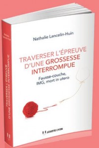 Traverser l'épreuve d'une grossesse interrompue : Fausse couche, IMG, mort foetale in utero
