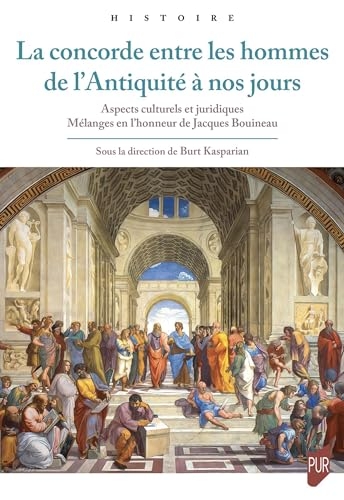 La concorde entre les hommes de l'Antiquité à nos jours: Aspects culturels et juridiques. Mélanges en l'honneur de Jacques Bouineau