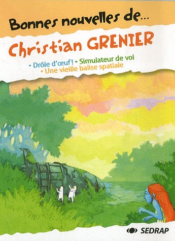 Bonnes Nouvelles de. Christian Grenier CM1/CM2 (Le recueil de nouvelles)