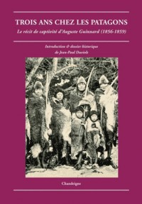 Trois ans chez les patagons. Le récit de captivité d'Auguste Guinnard (1856-1859)