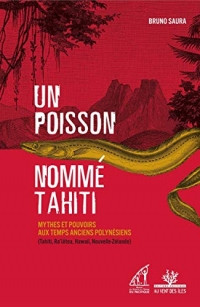 Un poisson nommé Tahiti: Mythes et pouvoirs aux temps anciens polynésiens (Tahiti, Ra'iatea, Hawaii, Nouvelle-Zélande)