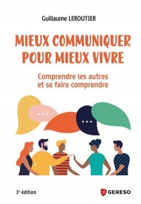 Communiquer efficacement: Pour comprendre les autres et se faire comprendre