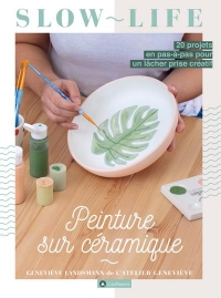 Peinture sur céramique : 20 créations en pas à pas pour profiter de l'instant présent