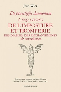 Cinq livres de l’imposture et tromperie, Des diables, des enchantements & sorcelleries: De Praestigiis daemonum 1569
