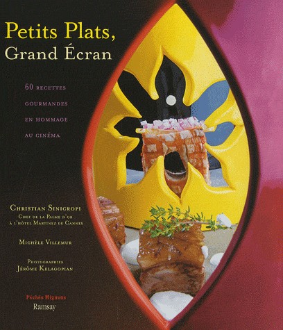 Petits plats, Grand Ecran : 60 Recettes gourmandes en hommage au cinéma