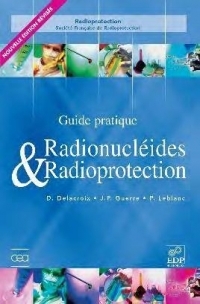 Radionucléides et radioprotection - 3ème Edition: Guide pratique