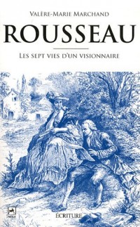Rousseau, les sept vies d'un visionnaire