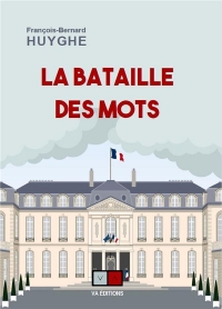 la bataille des mots: CONFLITS POLITIQUES GUERRE SEMANTIQUE 2022