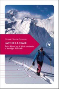 L'Art de la Trace - Petits Detours Sur le Ski de Randonnée E