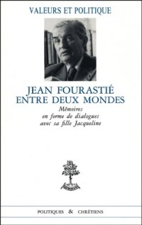 Jean Fourastie entre deux mondes. Mémoires en forme de dialogue avec sa fille Jacqueline