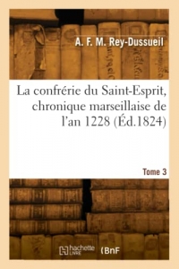 La confrérie du Saint-Esprit, chronique marseillaise de l'an 1228 (Éd.1824)
