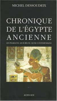 Chronique de l'Egypte ancienne : Les pharaons, leur règne, leurs contemporains