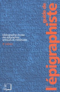 Guide de l'épigraphiste : Bibliographie choisie des épigraphies antiques et médiévales