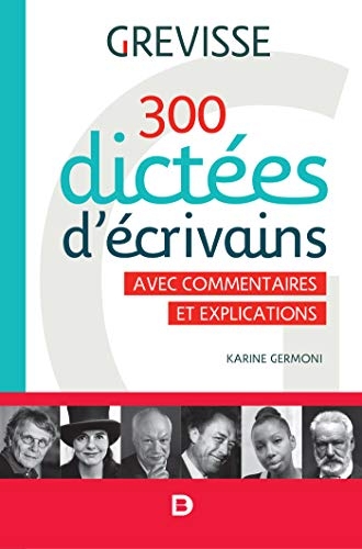 300 dictées d'ecrivains : Avec commentaires et explications