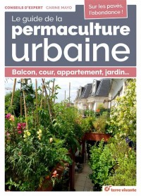 Le guide de la permaculture urbaine : Balcon, cour, appartement, jardin...