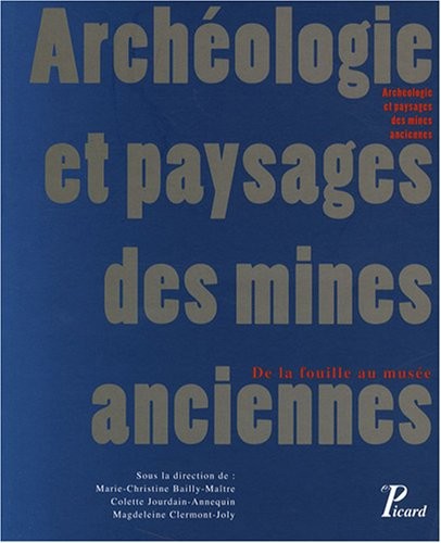 Archéologie et paysages des mines anciennes : De la fouille au musée