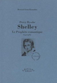 Percy Bysshe Shelley : Le prophète romantique