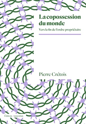 La copossession du monde: Vers la fin de l’ordre propriétaire