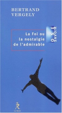 La Foi ou La nostalgie de l'admirable