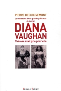 Diana Vaughan : La conversion d'une grande-prêtresse de Lucifer - Thérèse avait prié pour elle