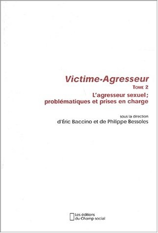 Victime-Agresseur - Tome 2: L'agresseur sexuel : problématiques et prises en charge