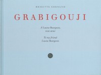 Grabigouji : A Louise Bourgeois, mon amie