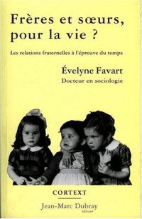 Frères et soeurs, pour la vie ? : Les relations fraternelles à l'épreuve du temps