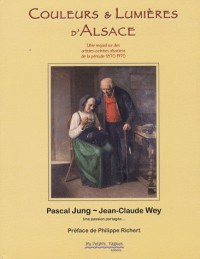 Couleurs et lumières d'Alsace : Libre regard sur quelques artistes peintres alsaciens 1870-1970