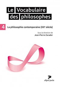 Le Vocabulaire des Philosophes 4 la Philosophie Contemporaine (XXe Siècle)