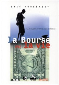 La bourse ou la vie : La finance contre les peuples