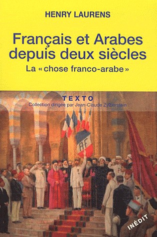 Français et Arabes depuis deux siècles : La chose franco-arabe. Suivi de Les Rapports entre les métropoles et les systèmes coloniaux