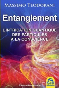 Entanglement: L'intrication quantique des particules à la conscience.