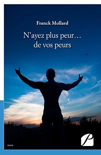 N'ayez plus peur... de vos peurs