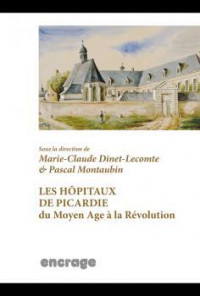 Les hôpitaux de Picardie du Moyen Age à la Révolution : Répertoire et guide des sources