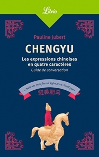 Chengyu: Les expressions chinoises en quatre caractères. Guide de conversation (Librio Mémo)