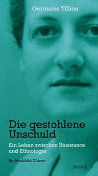 Die gestohlene Unschuld: Ein Leben zwischen Résistance und Ethnologie. Ausgewählt und mit einem Vorwort von Tzvetan Todorov