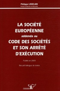 La société européenne : Addenda au code des sociétés et son arrêté d'exécution, recueil bilingue français-flamand