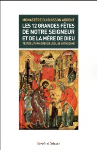 Les 12 grandes fêtes de notre Seigneur et de la mère de Dieu : Textes liturgiques de l'Eglise orthodoxe