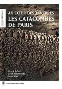 Les catacombes de Paris : Au coeur des ténèbres