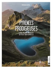 Pyrénées prodigieuses: Les plus beaux sites naturels